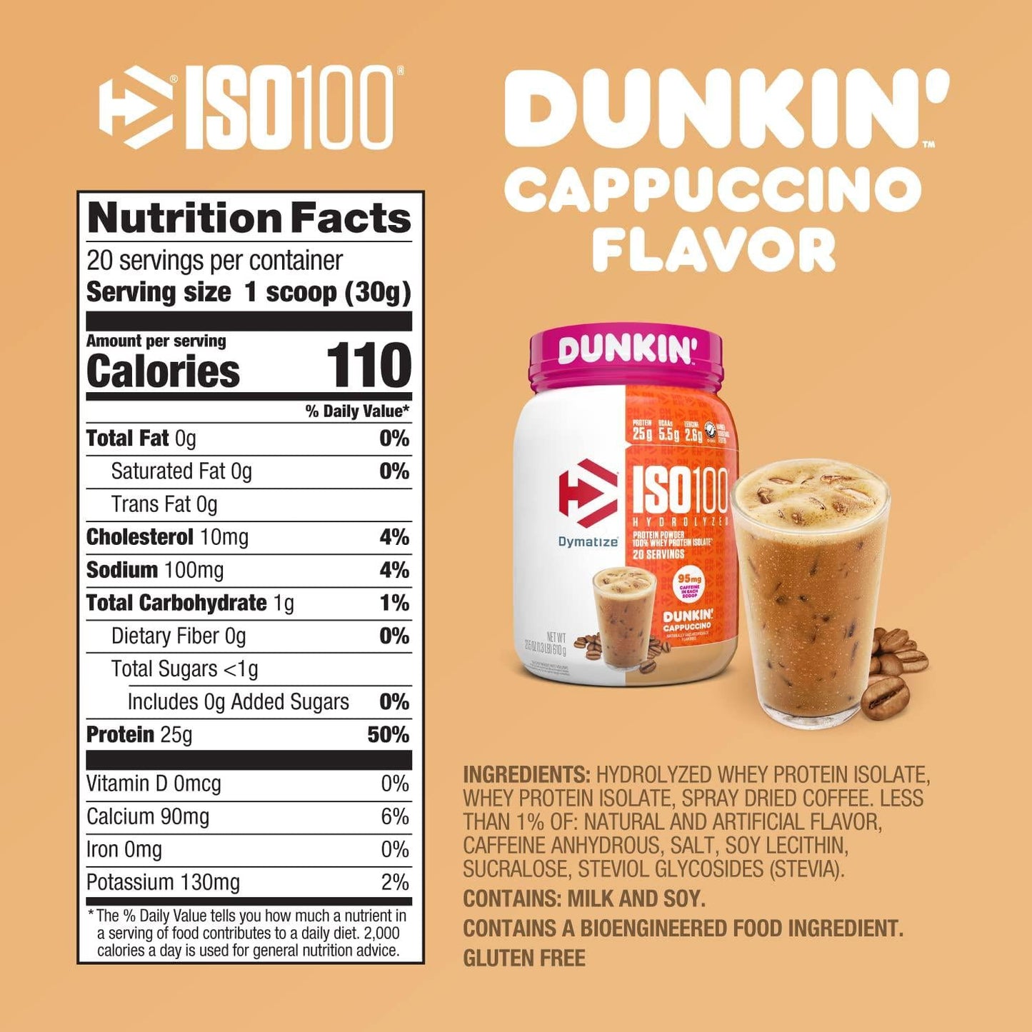 Dymatize ISO100 Hydrolyzed 100% Whey Isolate Protein Powder in Dunkin' Cappuccino Flavor, 25g Protein, 95mg Caffeine, 5.5g BCAAs, Gluten Free, Fast Absorbing, Easy Digesting, 20.8 Oz, 1.3 Pound