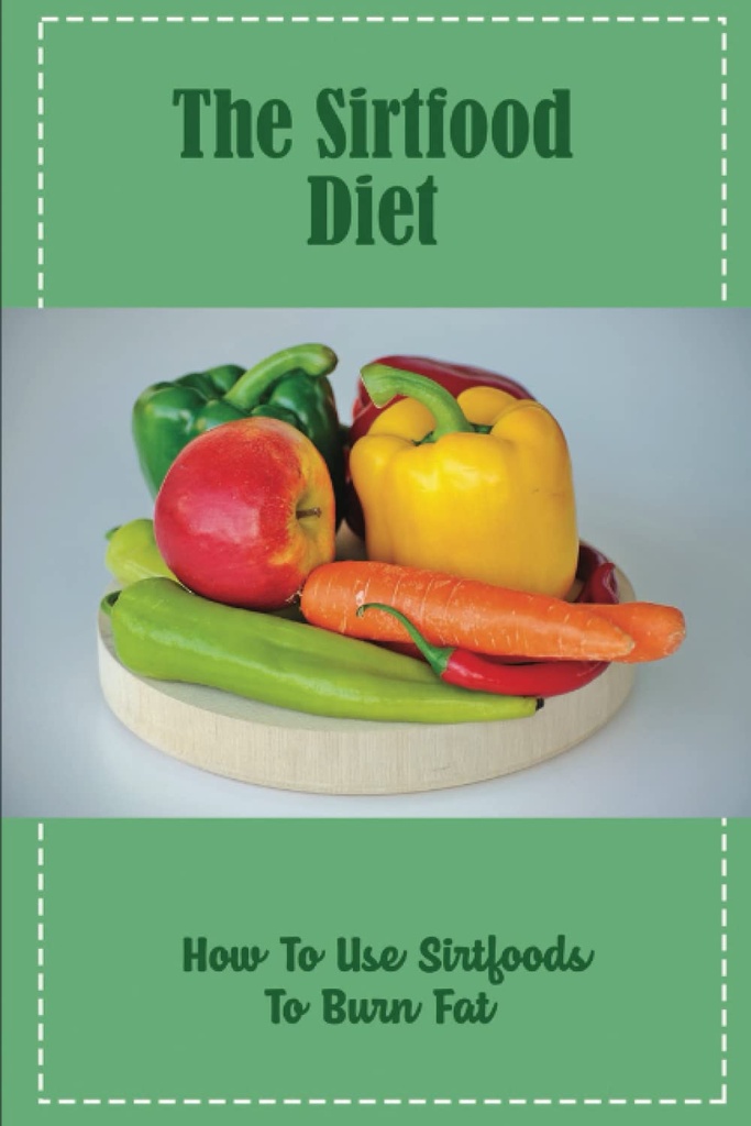 The Sirtfood Diet: How To Use Sirtfoods To Burn Fat