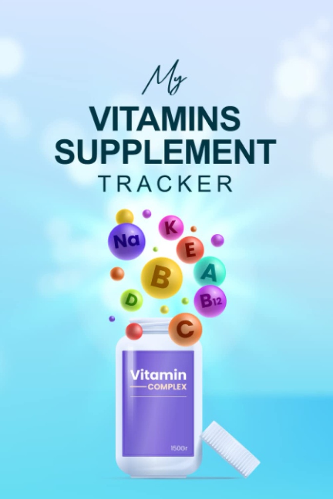 My Vitamins Supplement Tracker: Weekly Log of Supplements and Vitamin Intake, Logbook