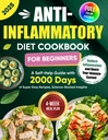 Anti-Inflammatory Diet Cookbook for Beginners: A Self-Help Guide with 2000 Days of Super Easy Recipes, Science-Backed Insights, and a 4-Week Meal Plan ... Inflammation and Boost Your Immune System