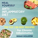 Anti-Inflammatory Diet: Heal Yourself: The Top 100 Best Recipes for Chronic Inflammation