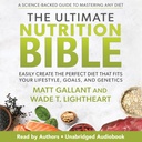 The Ultimate Nutrition Bible: Easily Create the Perfect Diet That Fits Your Lifestyle, Goals, and Genetics